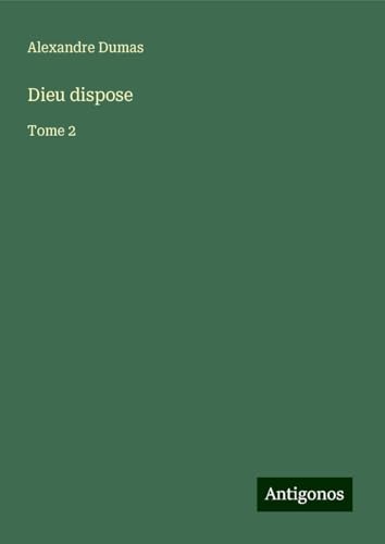 Dieu dispose: Tome 2 von Antigonos Verlag