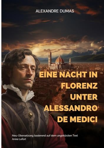 Eine Nacht in Florenz unter Alessandro de Medici: Neu-Übersetzung basierend auf dem ungekürzten Text Eine Nacht in Florenz unter Alessandro de Medici: Neu-Übersetzung basierend auf dem ungekürzten Text
