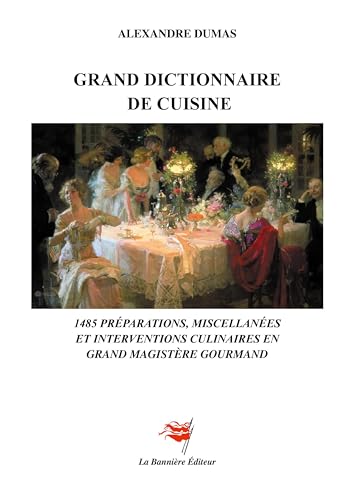Grand Dictionnaire de Cuisine: 1485 préparations, miscellanées et interventions culinaires von Les Editions De La Bannière