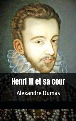 Henri III et sa cour: Alexandre Dumas von Independently published