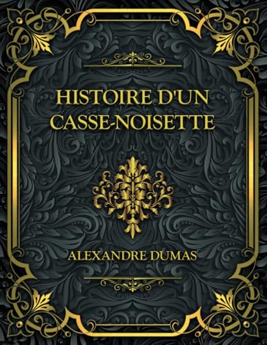 Histoire d'un casse-noisette: Alexandre Dumas von Independently published