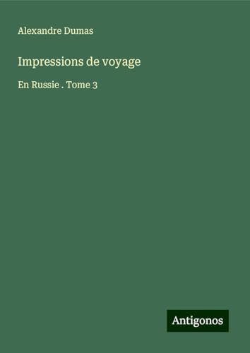 Impressions de voyage: En Russie . Tome 3 von Antigonos Verlag