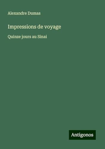 Impressions de voyage: Quinze jours au Sinai von Antigonos Verlag