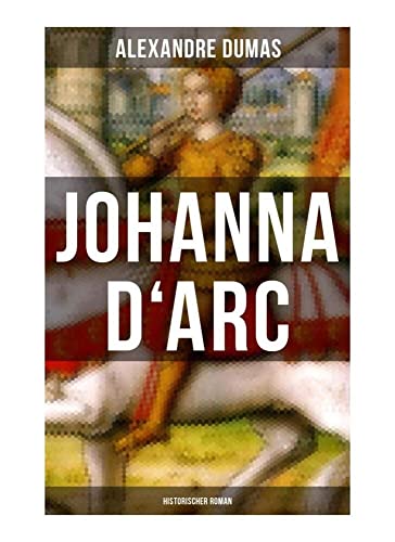 Johanna D'Arc: Historischer Roman von Musaicum Books