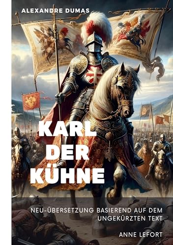 Karl der Kühne: Neu-Übersetzung basierend auf dem ungekürzten Text