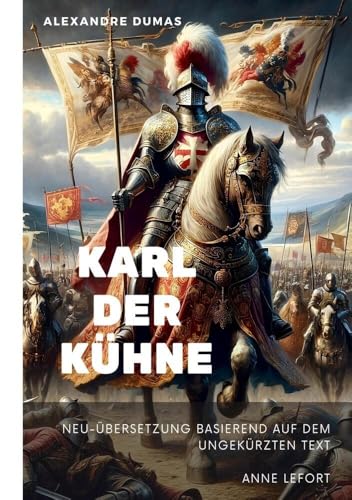 Karl der Kühne: Neu-Übersetzung basierend auf dem ungekürzten Text