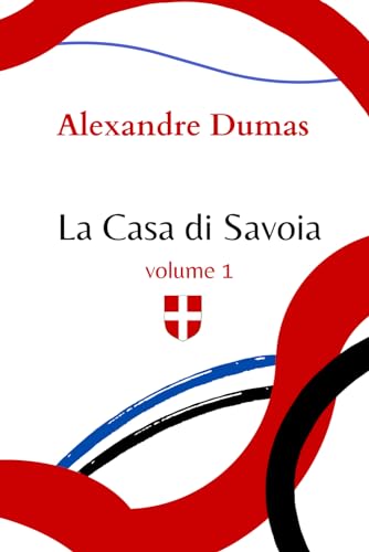 La Casa di Savoia: Edizione integrale - 1 von Independently published