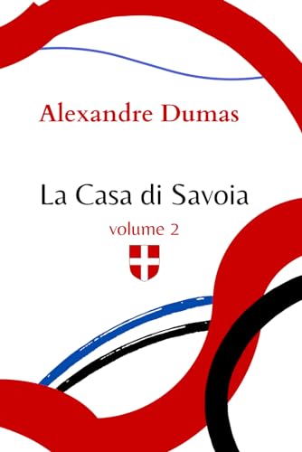La Casa di Savoia: Edizione integrale - 2 von Independently published