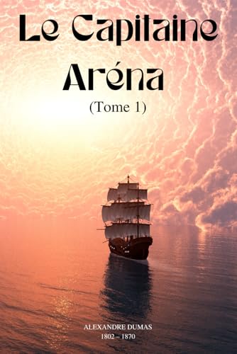 Le Capitaine Aréna (Illustré): Tome 1 von Independently published