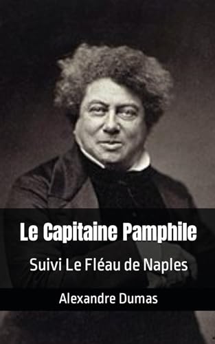 Le Capitaine Pamphile Suivi Le Fléau de Naples: Alexandre Dumas