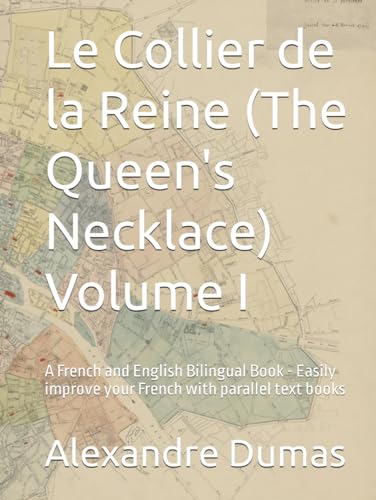 Le Collier de la Reine (The Queen's Necklace) Volume I: A French and English Bilingual Book - Easily improve your French with parallel text books von Independently published