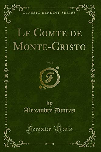Le Comte de Monte-Cristo, Vol. 1 (Classic Reprint) von Forgotten Books