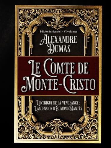 Le Comte de Monte-Cristo L'intrigue de la vengeance : L'ascension d'Edmond Dantès Édition intégrale I - VI volumes: Classic collector von Independently published