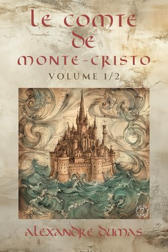 Le Comte de Monte-Cristo Volume 1 - Alexandre Dumas: Édition Intégrale Collector en 2 volumes (Littérature classique française, Roman d’aventure ... Comte de Monte-Cristo en 2 volumes, Band 1) von Independently published