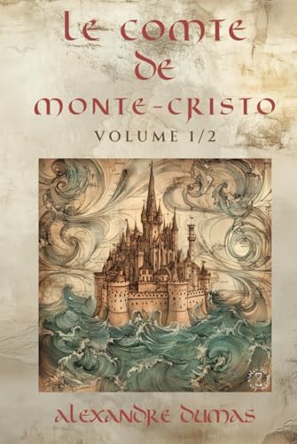 Le Comte de Monte-Cristo Volume 1 - Alexandre Dumas: Édition Intégrale Collector en 2 volumes (Littérature classique française, Roman d’aventure ... Comte de Monte-Cristo en 2 volumes, Band 1) von Independently published