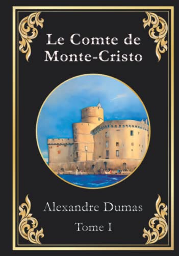 Le Comte de Monte-Cristo: Tome I (Volumes I et II)