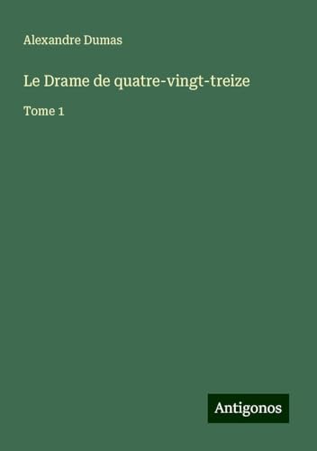 Le Drame de quatre-vingt-treize: Tome 1 von Antigonos Verlag