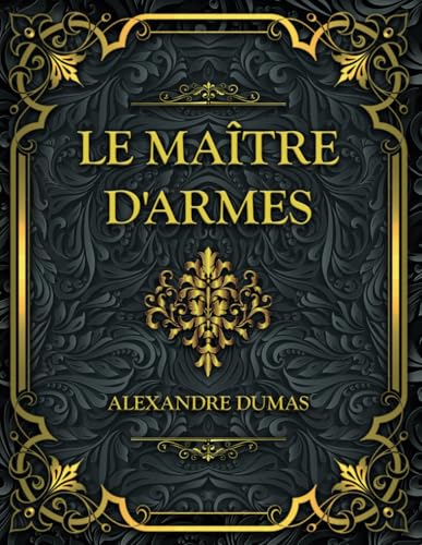 Le Maître d'armes: Alexandre Dumas von Independently published