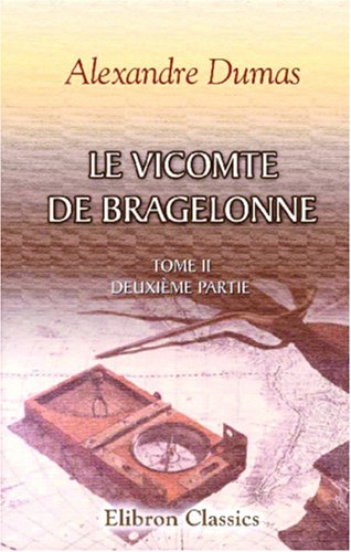 Le Vicomte de Bragelonne: Tome II. Deuxième partie Le Vicomte de Bragelonne: Tome II. Deuxième partie von Adamant Media Corporation
