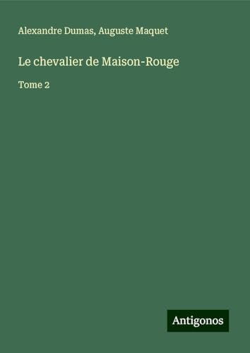 Le chevalier de Maison-Rouge: Tome 2 von Antigonos Verlag