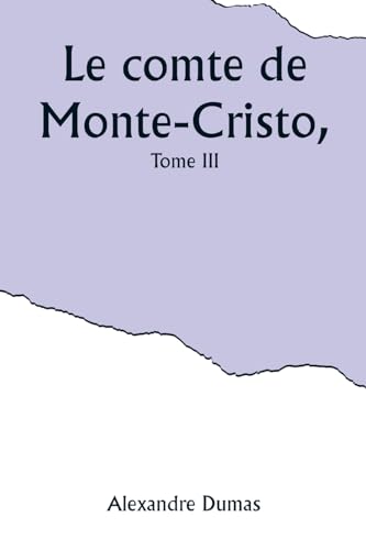 Le comte de Monte-Cristo, Tome III von Alpha Editions