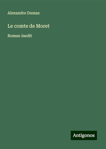 Le comte de Moret: Roman inedit von Antigonos Verlag