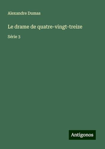Le drame de quatre-vingt-treize: Série 3 von Antigonos Verlag