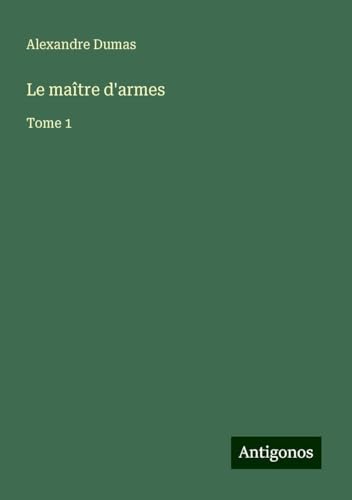 Le maître d'armes: Tome 1 von Antigonos Verlag