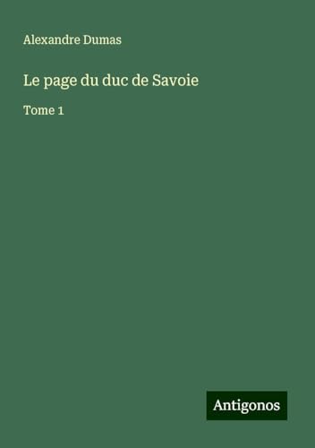 Le page du duc de Savoie: Tome 1 von Antigonos Verlag