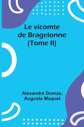Le vicomte de Bragelonne (Tome II) von Alpha Editions