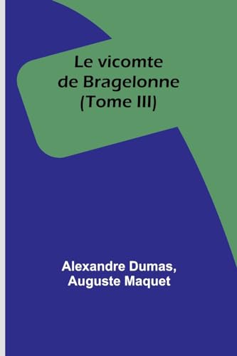 Le vicomte de Bragelonne (Tome III) von Alpha Editions