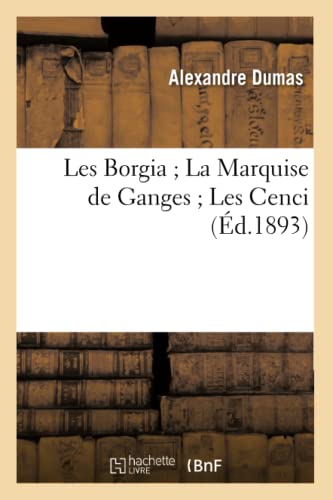 Les Borgia La Marquise de Ganges Les Cenci (Litterature) von Hachette Livre - BNF