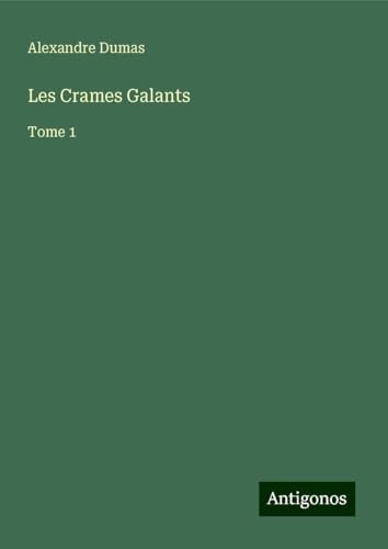 Les Crames Galants: Tome 1 von Antigonos Verlag