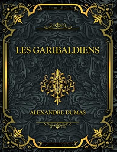 Les Garibaldiens: Alexandre Dumas von Independently published