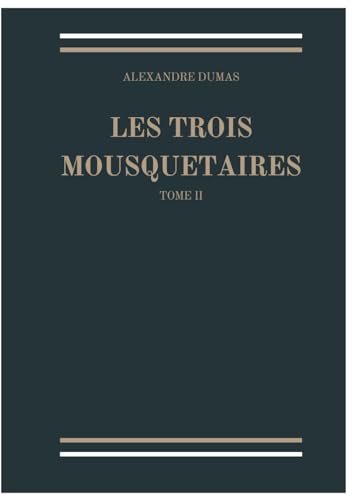Les Trois Mousquetaires, Tome II (French Edition, Volume 2): Édition intégral non abrégé (complete, unabridged edition) von Independently published