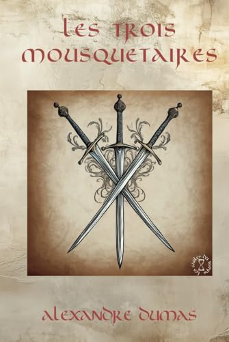 Les Trois Mousquetaires - Alexandre Dumas: Édition Intégrale Collector en 1 seul volume (Littérature classique française, Roman d’aventure historique, ... (Romans d'aventure historiques français) von Independently published