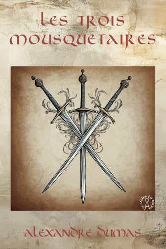 Les Trois Mousquetaires - Alexandre Dumas: Édition Intégrale Collector en 1 seul volume (Littérature classique française, Roman d’aventure historique, ... (Romans d'aventure historiques français) von Independently published