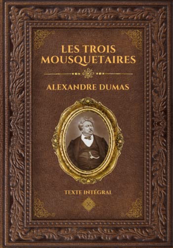 Les Trois Mousquetaires - Alexandre Dumas: Édition collector intégrale - Grand format 17 cm x 25 cm - (Annotée d'une biographie)