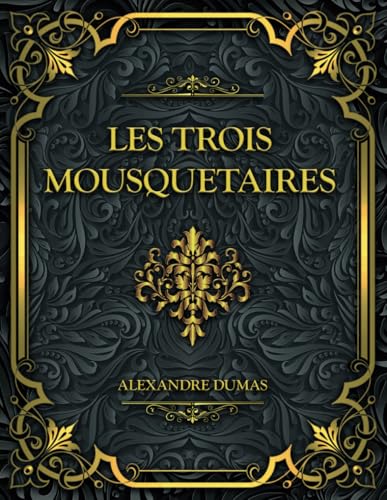 Les Trois Mousquetaires: Alexandre Dumas von Independently published