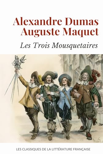 Les Trois Mousquetaires: Littérature Classique Française d'Aventure Cape et Épée von Independently published