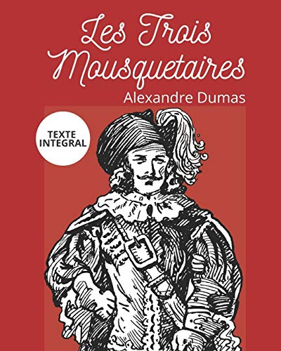 Les Trois Mousquetaires: Version Intégrale (Annotée)