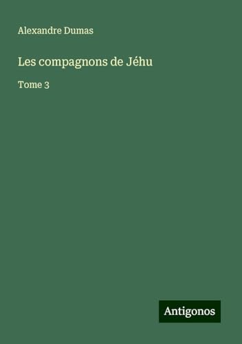 Les compagnons de Jéhu: Tome 3 von Antigonos Verlag