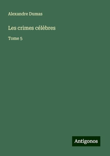 Les crimes célèbres: Tome 5 von Antigonos Verlag