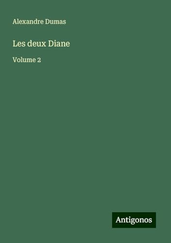 Les deux Diane: Volume 2 von Antigonos Verlag