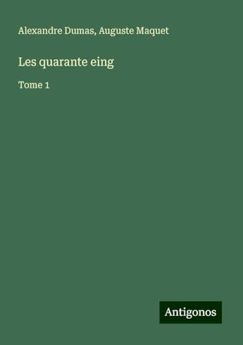 Les quarante eing: Tome 1 von Antigonos Verlag