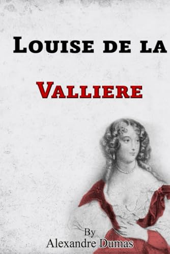 Louise de la Valliere: Book 3 of 3 of The Three Musketeers, volume 3 of 4 von JonRose Publishing, LLC