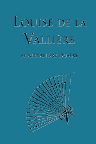 Louise de la Vallière: Fifth Book in the D'Artagnan Romances (The D'Artagan Romances: The Three Musketeers Series, Band 5)