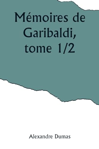 Mémoires de Garibaldi, tome 1/2 von Alpha Editions