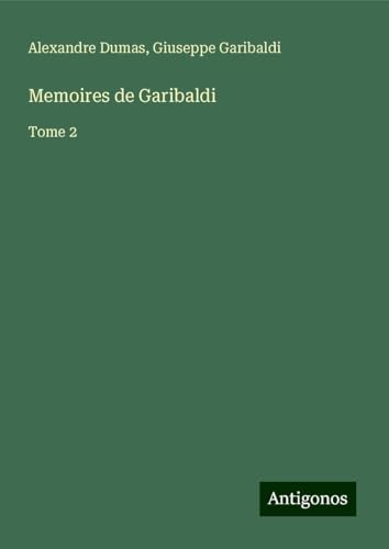 Memoires de Garibaldi: Tome 2 von Antigonos Verlag