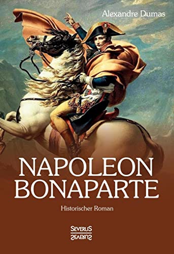 Napoleon Bonaparte: Historischer Roman Napoleon Bonaparte: Historischer Roman von Severus Verlag